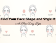 Find Your Face Shape and Style It with These Easy Tips