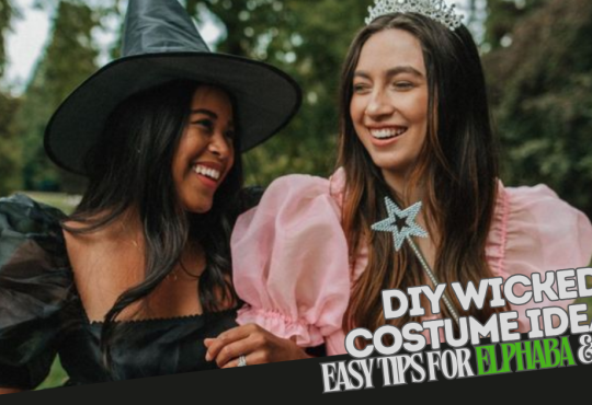 DIY Wicked Costume Ideas: Easy Tips for Elphaba & Glinda